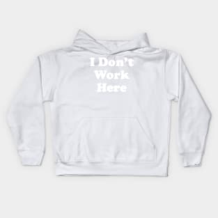 I Don't Work Here Kids Hoodie